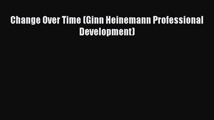 [PDF] Change Over Time (Ginn Heinemann Professional Development) [Download] Full Ebook