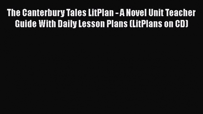 Read The Canterbury Tales LitPlan - A Novel Unit Teacher Guide With Daily Lesson Plans (LitPlans