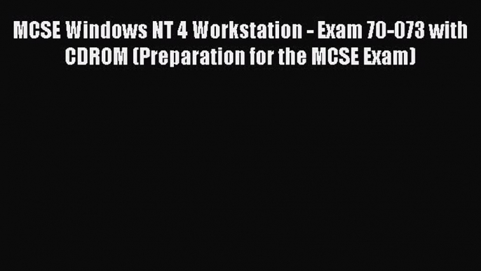 Read MCSE Windows NT 4 Workstation - Exam 70-073 with CDROM (Preparation for the MCSE Exam)