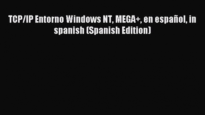 Read TCP/IP Entorno Windows NT MEGA+ en español in spanish (Spanish Edition) Ebook Online