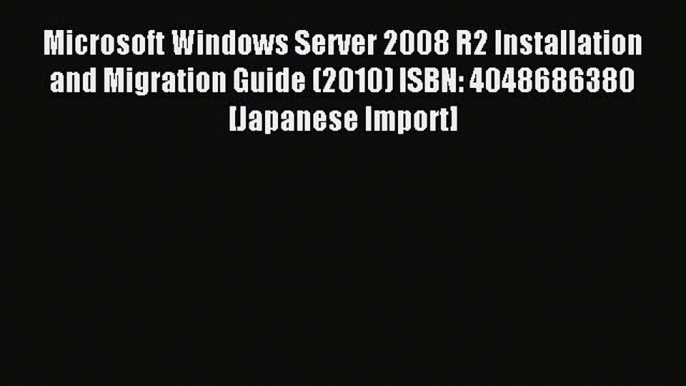 Read Microsoft Windows Server 2008 R2 Installation and Migration Guide (2010) ISBN: 4048686380