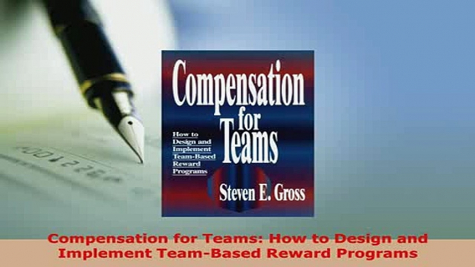 PDF  Compensation for Teams How to Design and Implement TeamBased Reward Programs Free Books