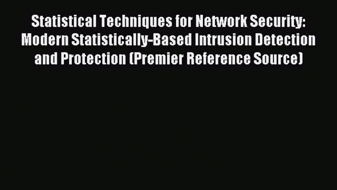 Read Statistical Techniques for Network Security: Modern Statistically-Based Intrusion Detection