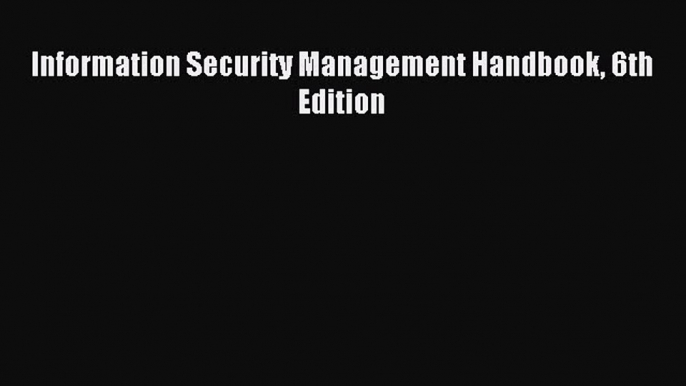 Read Information Security Management Handbook 6th Edition Ebook Free