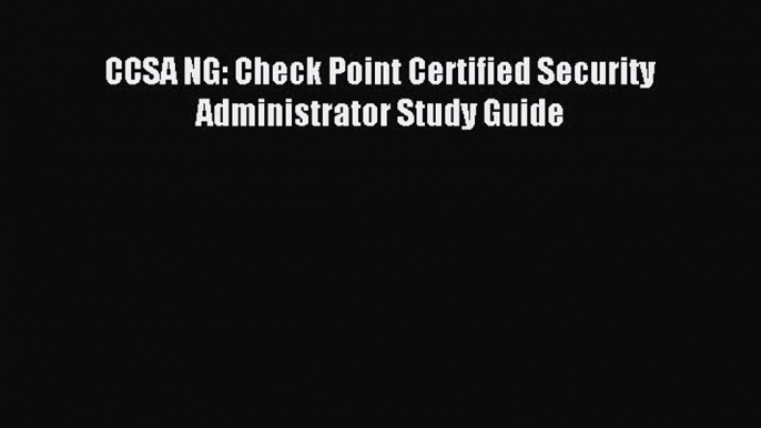 Read CCSA NG: Check Point Certified Security Administrator Study Guide PDF Online