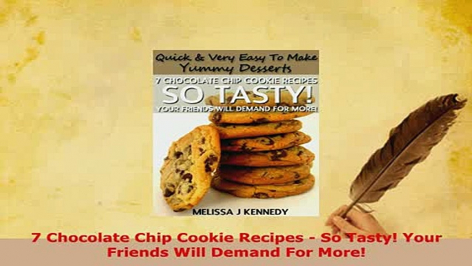 PDF  7 Chocolate Chip Cookie Recipes  So Tasty Your Friends Will Demand For More PDF Book Free