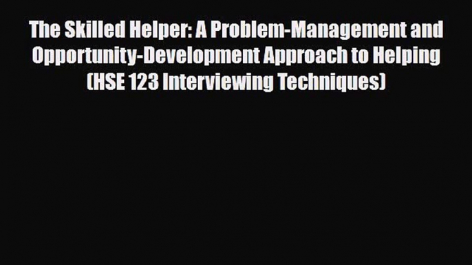 Read ‪The Skilled Helper: A Problem-Management and Opportunity-Development Approach to Helping