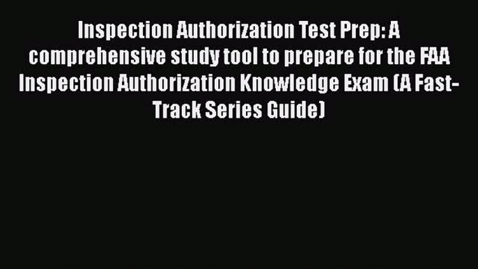 [Read book] Inspection Authorization Test Prep: A comprehensive study tool to prepare for the