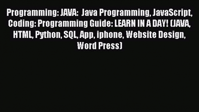 Read Programming: JAVA:  Java Programming JavaScript Coding: Programming Guide: LEARN IN A