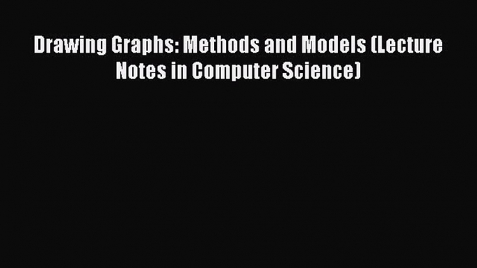 Read Drawing Graphs: Methods and Models (Lecture Notes in Computer Science) Ebook Free