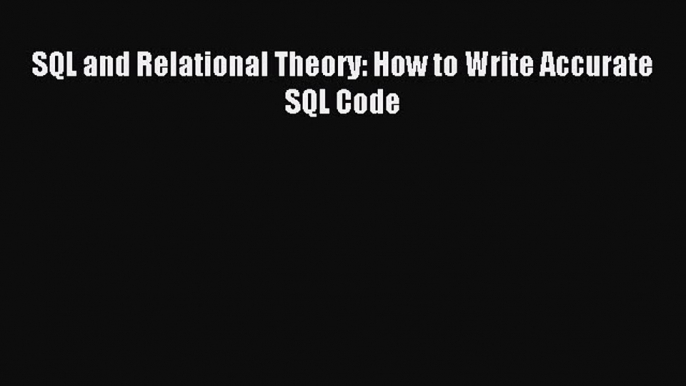 Download SQL and Relational Theory: How to Write Accurate SQL Code PDF Free