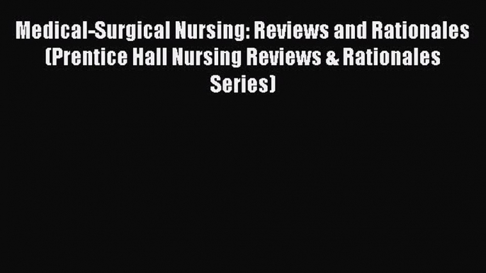 [Read book] Medical-Surgical Nursing: Reviews and Rationales (Prentice Hall Nursing Reviews