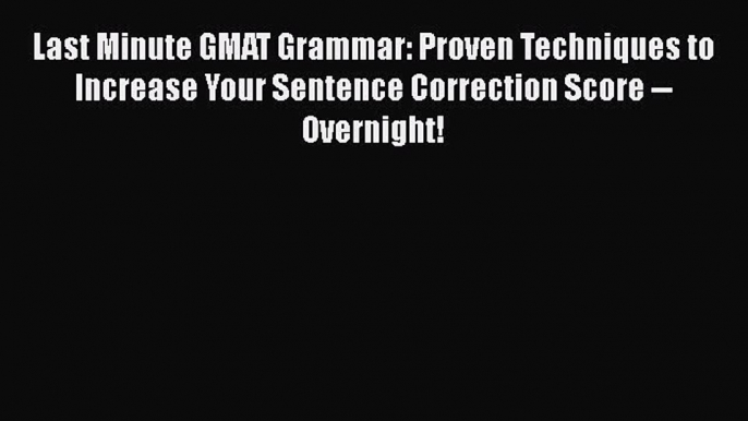 [Read book] Last Minute GMAT Grammar: Proven Techniques to Increase Your Sentence Correction