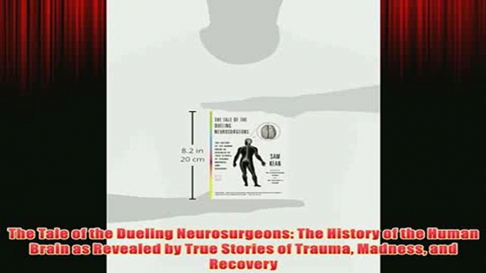 Free   The Tale of the Dueling Neurosurgeons The History of the Human Brain as Revealed by True Read Download