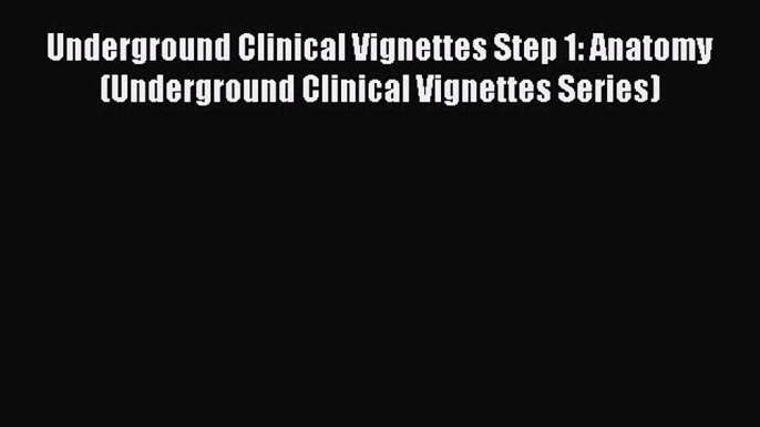 [Read book] Underground Clinical Vignettes Step 1: Anatomy (Underground Clinical Vignettes