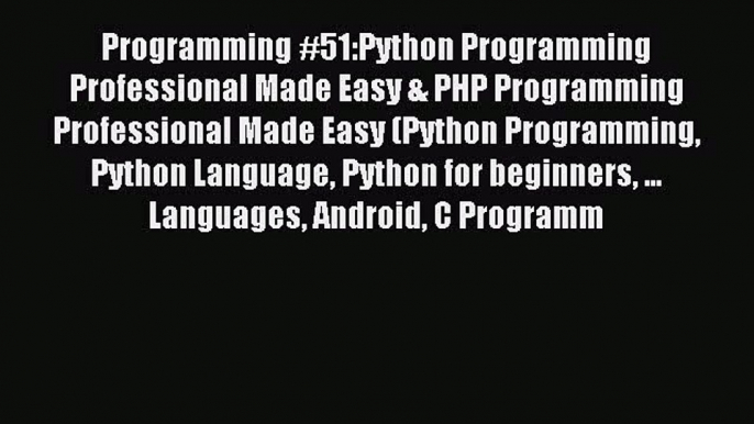 Read Programming #51:Python Programming Professional Made Easy & PHP Programming Professional