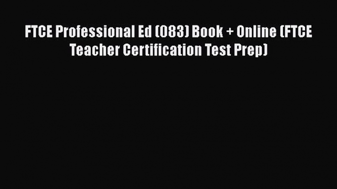 [Read book] FTCE Professional Ed (083) Book + Online (FTCE Teacher Certification Test Prep)