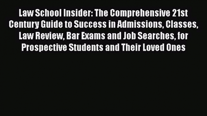 [Read book] Law School Insider: The Comprehensive 21st Century Guide to Success in Admissions