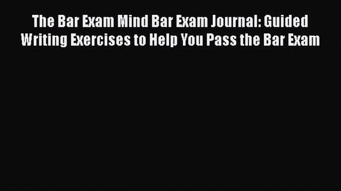 [Read book] The Bar Exam Mind Bar Exam Journal: Guided Writing Exercises to Help You Pass the