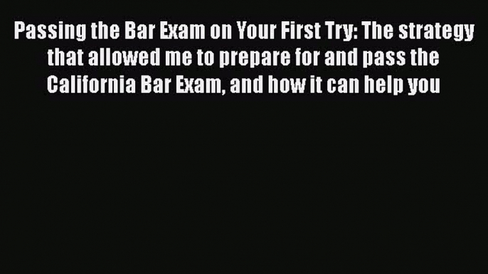 [Read book] Passing the Bar Exam on Your First Try: The strategy that allowed me to prepare