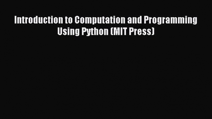 Read Introduction to Computation and Programming Using Python (MIT Press) Ebook Free