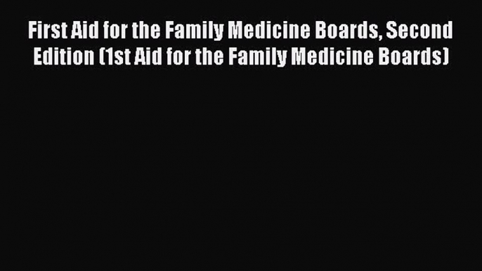 [Read book] First Aid for the Family Medicine Boards Second Edition (1st Aid for the Family