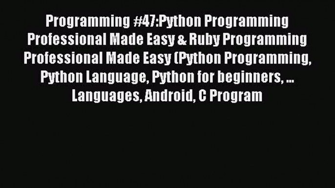 Read Programming #47:Python Programming Professional Made Easy & Ruby Programming Professional