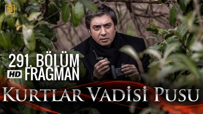 Kurtlar Vadisi Pusu 291. Bölüm Fragmanı