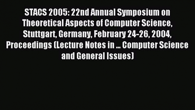 Read STACS 2005: 22nd Annual Symposium on Theoretical Aspects of Computer Science Stuttgart