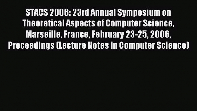 Read STACS 2006: 23rd Annual Symposium on Theoretical Aspects of Computer Science Marseille