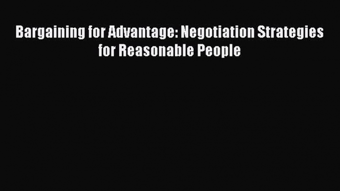 Read Bargaining for Advantage: Negotiation Strategies for Reasonable People Ebook Free