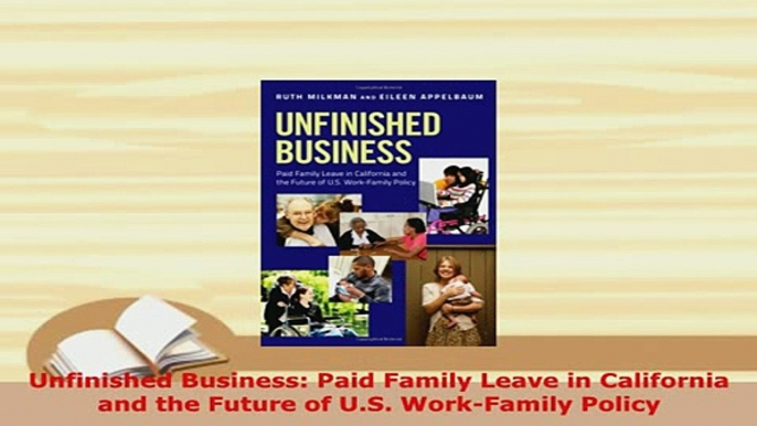 PDF  Unfinished Business Paid Family Leave in California and the Future of US WorkFamily Read Full Ebook