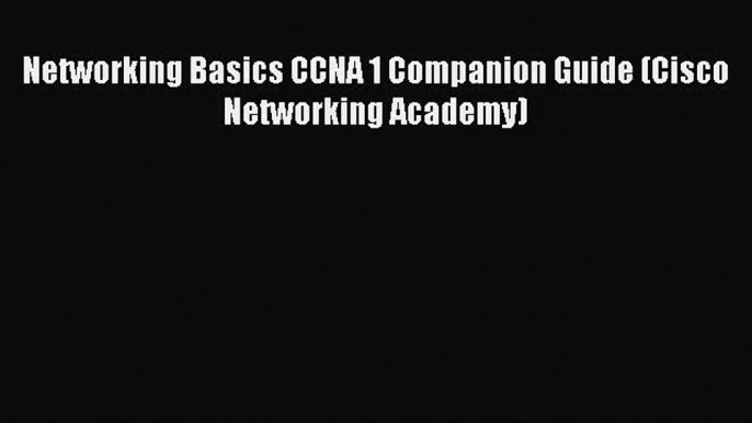 Read Networking Basics CCNA 1 Companion Guide (Cisco Networking Academy) Ebook Free