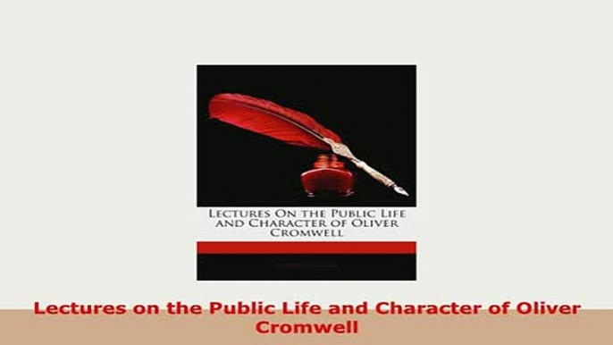 PDF  Lectures on the Public Life and Character of Oliver Cromwell Ebook