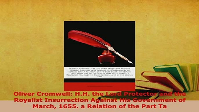 Download  Oliver Cromwell HH the Lord Protector and the Royalist Insurrection Against His PDF Book Free