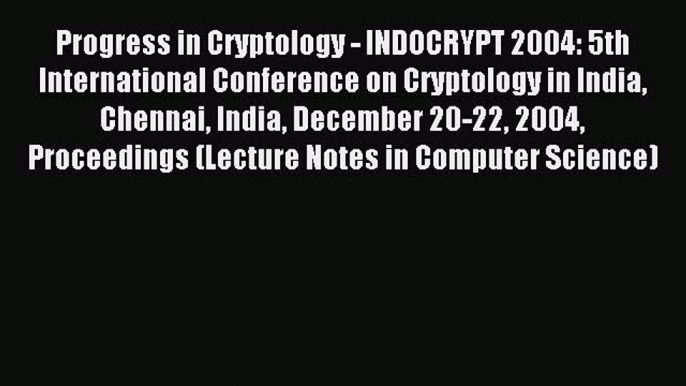 Read Progress in Cryptology - INDOCRYPT 2004: 5th International Conference on Cryptology in