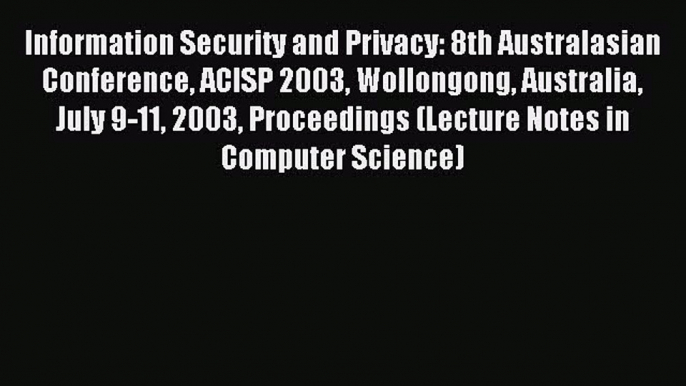 Read Information Security and Privacy: 8th Australasian Conference ACISP 2003 Wollongong Australia