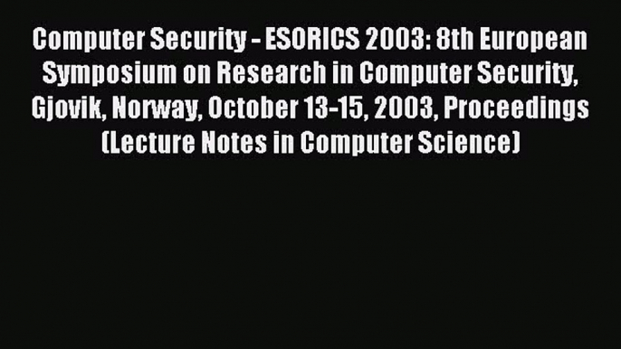 Read Computer Security - ESORICS 2003: 8th European Symposium on Research in Computer Security