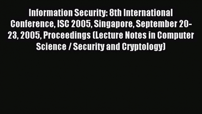 Read Information Security: 8th International Conference ISC 2005 Singapore September 20-23