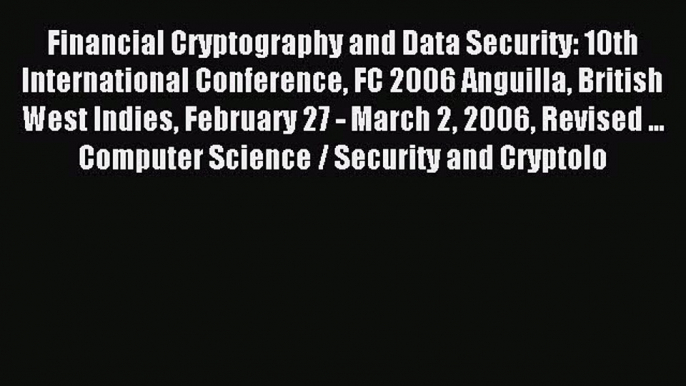 Read Financial Cryptography and Data Security: 10th International Conference FC 2006 Anguilla