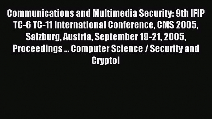 Read Communications and Multimedia Security: 9th IFIP TC-6 TC-11 International Conference CMS