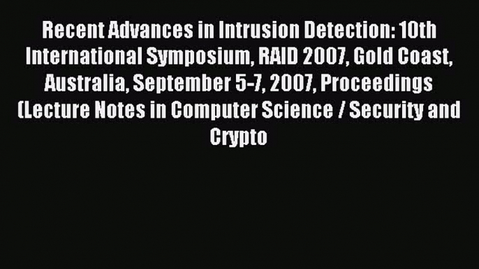 Read Recent Advances in Intrusion Detection: 10th International Symposium RAID 2007 Gold Coast