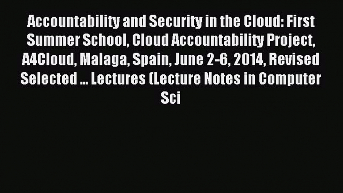 Read Accountability and Security in the Cloud: First Summer School Cloud Accountability Project