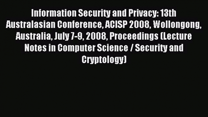 Read Information Security and Privacy: 13th Australasian Conference ACISP 2008 Wollongong Australia