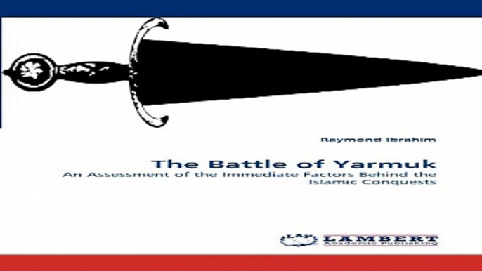 Read The Battle of Yarmuk  An Assessment of the Immediate Factors Behind the Islamic Conquests