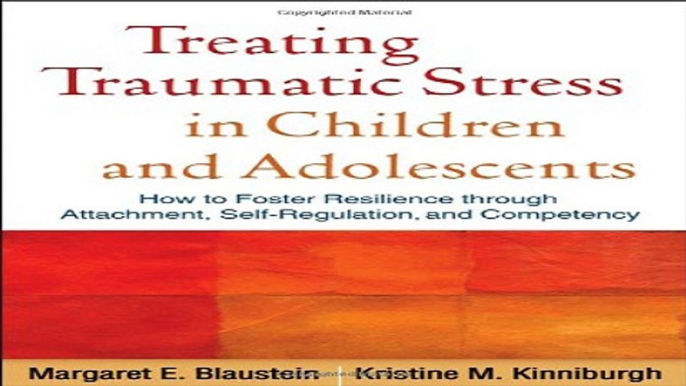 Download Treating Traumatic Stress in Children and Adolescents  How to Foster Resilience through