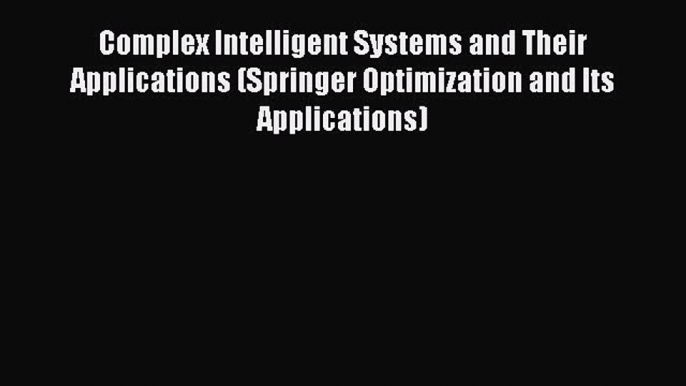 Read Complex Intelligent Systems and Their Applications (Springer Optimization and Its Applications)