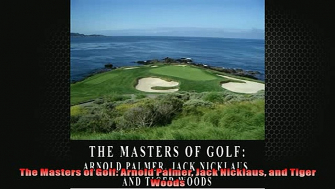 READ book  The Masters of Golf Arnold Palmer Jack Nicklaus and Tiger Woods  DOWNLOAD ONLINE