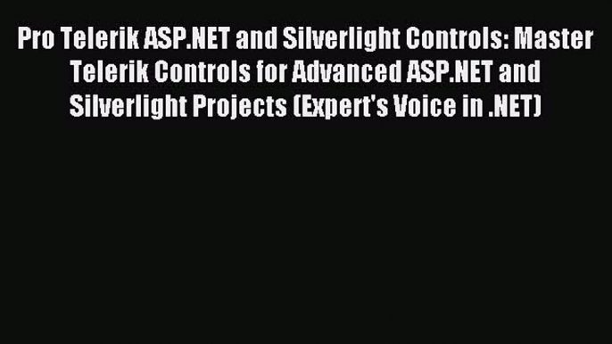 Read Pro Telerik ASP.NET and Silverlight Controls: Master Telerik Controls for Advanced ASP.NET