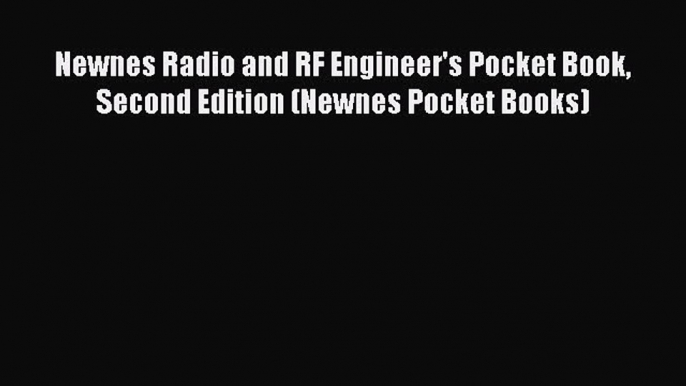 Read Newnes Radio and RF Engineer's Pocket Book Second Edition (Newnes Pocket Books) Ebook